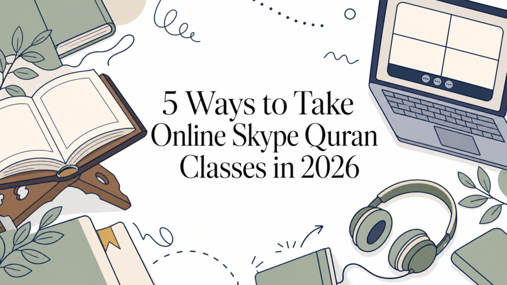 5 Ways to Take Online Skype Quran Classes in 2026