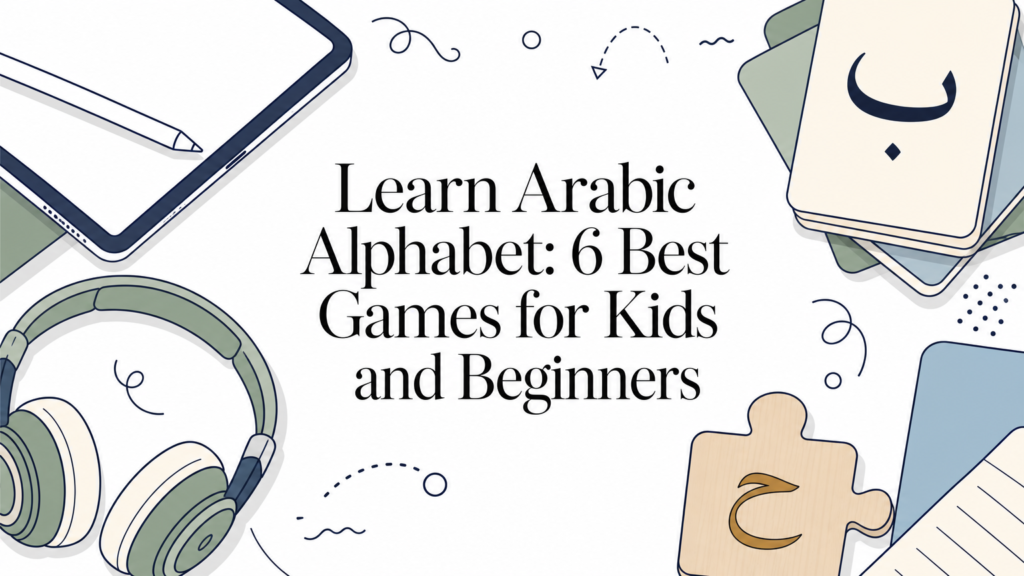 Learn Arabic Alphabet: 6 Best Games for Kids and Beginners