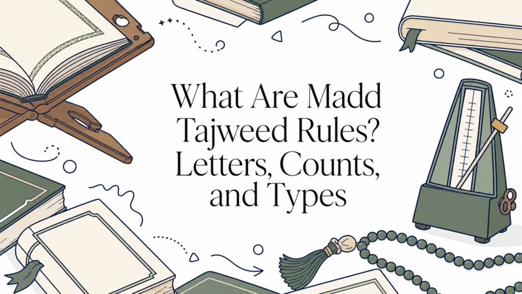 What Are Madd Tajweed Rules? Letters, Counts, and Types