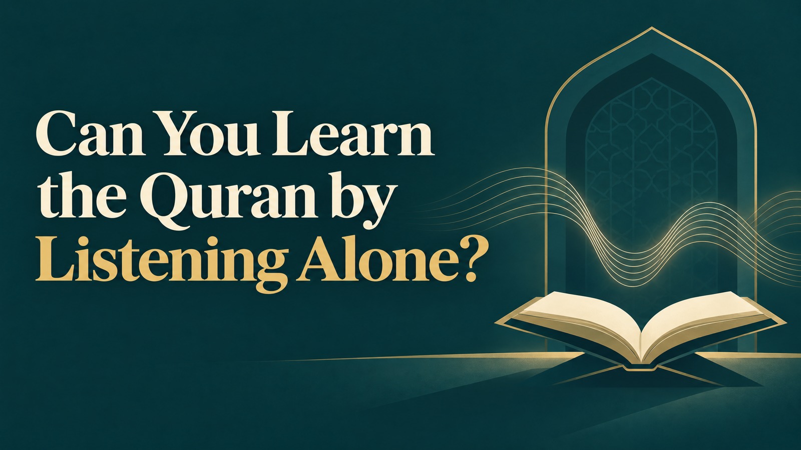 Can You Learn the Quran by Listening Alone title on a dark teal Quran cover with sound waves and an open book.