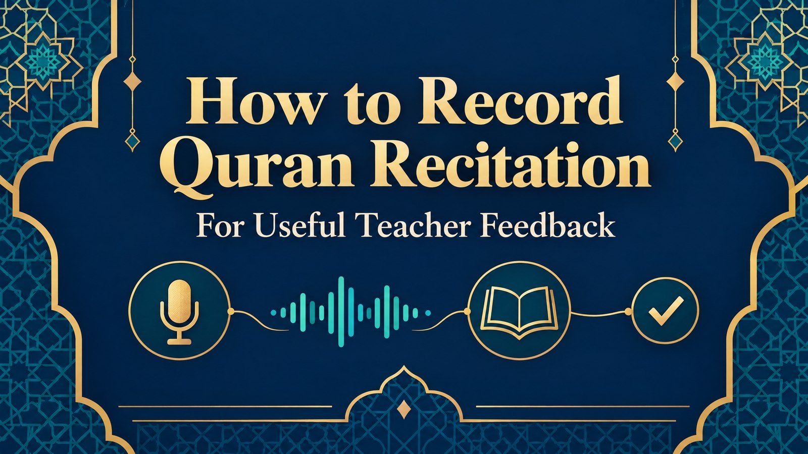 How to record Quran recitation for useful teacher feedback, illustrated with microphone, audio waveform, book and checkmark shapes